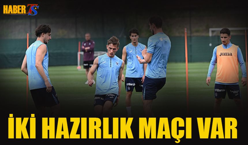 Trabzonspor'un İki Hazırlık Maçı Var